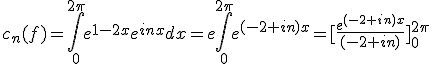 c_n(f)=\int_0^{2\pi} e^{1-2x}e^{inx}dx=e\int_0^{2\pi} e^{(-2+in)x}=[\frac{e^{(-2+in)x}}{(-2+in)}]_0^{2\pi}